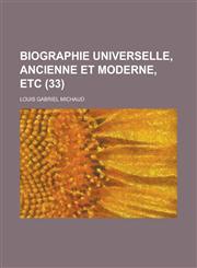 Biographie Universelle, Ancienne Et Moderne, Etc (33 ),1234471566,9781234471569