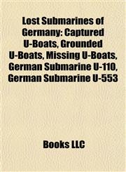 Lost Submarines of Germany Captured U-Boats, Grounded U-Boats, Missing U-Boats, German Submarine U-110, German Submarine U-553,1157871895,9781157871897