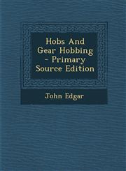 Hobs And Gear Hobbing - Primary Source Edition,1295721422,9781295721429