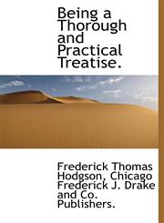 Being a Thorough and Practical Treatise.,114013289X,9781140132899