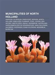 Municipalities of North Holland Haarlem, Hilversum, Zandvoort, Bergen, North Holland, Enkhuizen, Alkmaar, Texel, Hoorn, Den Helder, Amstelveen,1156134390,9781156134399
