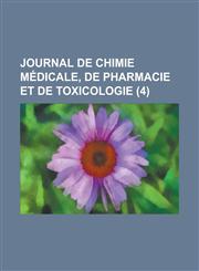 Journal de Chimie Medicale, de Pharmacie Et de Toxicologie (4),1458871711,9781458871718