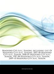 Articles On Bradford City A.f.c. Seasons, including List Of Bradford City A.f.c. Seasons, 2007â€"08 Bradford City A.f.c. Season, 2008â€"09 Bradford City A.f.c. Season, 1987â€"88 Bradford City A.f.c. Season,1242763058,9781242763052