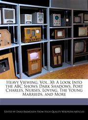 Heavy Viewing, Vol. 30 A Look Into the ABC Shows Dark Shadows, Port Charles, Nurses, Loving, The Young Marrieds, and More,1240169256,9781240169252