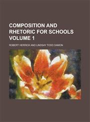 Composition and Rhetoric for Schools Volume 1,1155092686,9781155092683