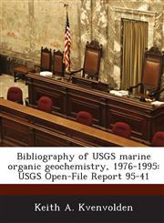 Bibliography of Usgs Marine Organic Geochemistry, 1976-1995 Usgs Open-File Report 95-41,1287054749,9781287054740