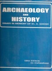 Archaeology and History Essays in Memory of Shri A. Ghosh 2 Vols. 1st Edition