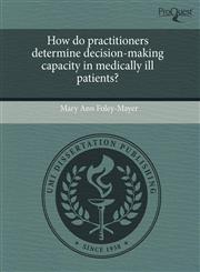 How do practitioners determine decision-making capacity in medically ill patients?,1243875801,9781243875808