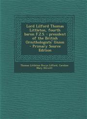 Lord Lilford Thomas Littleton, Fourth Baron F.Z.S. President of the British Ornithologists' Union,1289827494,9781289827496