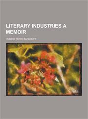 Literary Industries a Memoir,1230426922,9781230426921
