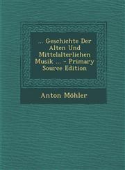 ... Geschichte Der Alten Und Mittelalterlichen Musik ... - Primary Source Edition,1293267953,9781293267950