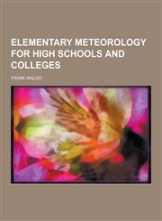 Elementary Meteorology for High Schools and Colleges,1230355375,9781230355375