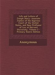 Life and Letters of Joseph Story Associate Justice of the Supreme Court of the United States, and Dane Professor of Law at Harvard University, Volume 2 - Primary Source Edition,1294001469,9781294001461