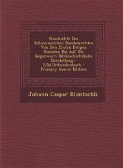 Geschichte Des Schweizerichen Bundesrechtes Von Den Ersten Ewigen Buenden Bis Auf Die Gegenwart Bd.Geschichtliche Darstellung.-2.Bd.Urkundenbuch - PR,1287471641,9781287471646
