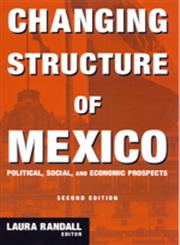 Changing Structure Of Mexico Political, Social and Economic Prospects,0765614049,9780765614049