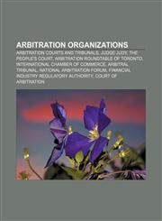 Arbitration organizations Arbitration courts and tribunals, Judge Judy, The People's Court, Arbitration Roundtable of Toronto,1156394864,9781156394861