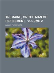 Tremaine, or The man of refinement Volume 2,1151289728,9781151289728