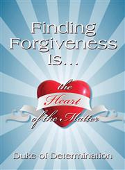 Finding Forgiveness Is. the Heart of the Matter,1424162890,9781424162895