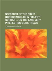 Speeches of the Right Honourable John Philpot Curran  on the late very interesting state trials,1154854205,9781154854206