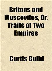 Britons and Muscovites, Or, Traits of Two Empires,115193738X,9781151937384