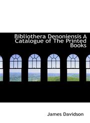 Bibliothera Denoniensis A Catalogue of The Printed Books,1110413327,9781110413324