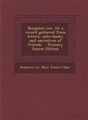 Benjamin Lee, 2D; A Record Gathered from Letters, Note-Books, and Narratives of Friends - Primary Source Edition,1294514105,9781294514107
