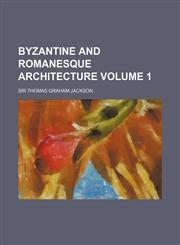 Byzantine and Romanesque Architecture Volume 1,1153312646,9781153312646