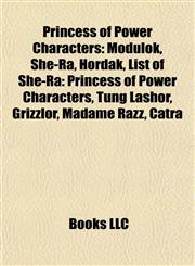 Princess of Power Characters Modulok, She-Ra, Hordak, List of She-Ra: Princess of Power Characters, Tung Lashor, Grizzlor, Madame Razz, Catra,1155387945,9781155387949