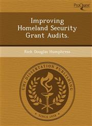 Improving Homeland Security Grant Audits.,124905947X,9781249059479