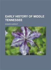 Early History of Middle Tennessee,1154688488,9781154688481