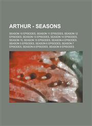 Arthur - Seasons Season 10 episodes, Season 11 episodes, Season 12 episodes, Season 13 episodes, Season 14 episodes, Season 15, Season 15 episodes, Season 4 episodes, Season 5 episodes, Season 6 episodes, Season 7 episodes, Season 8 episodes, Season 9 ep,1234728885,9781234728885