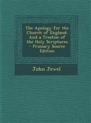 Apology for the Church of England And a Treatise of the Holy Scriptures,1287492916,9781287492917