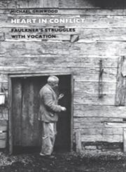Heart In Conflict Faulkner's Struggles with Vocation,0820333700,9780820333700