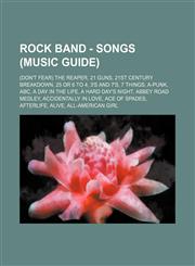 Rock Band - Songs (Music Guide) (Don't Fear) The Reaper, 21 Guns, 21st Century Breakdown, 25 or 6 to 4, 3's and 7's, 7 Things, A-Punk, ABC, A Day in the Life, A Hard Day's Night, Abbey Road Medley, Accidentally in Love, Ace of Spades, Afterlife, Alive, A,1234717395,9781234717391