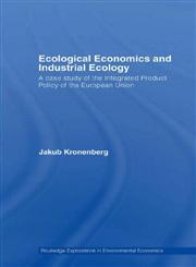 Ecological Economics Industrial Ecology A Case Study of the Integrated Product Policy of the European Union,0415423317,9780415423311