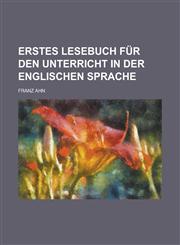 Erstes Lesebuch für den Unterricht in der englischen Sprache,1230092854,9781230092850