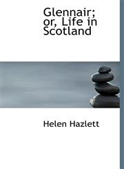 Glennair; or, Life in Scotland,1117115895,9781117115894