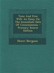 Time And Free Will An Essay On The Immediate Data Of Consciousness - Primary Source Edition,1295575914,9781295575916