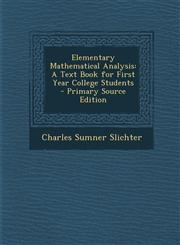 Elementary Mathematical Analysis A Text Book for First Year College Students - Primary Source Edition,1289936676,9781289936679