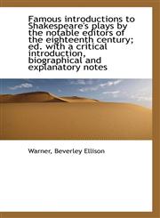 Famous introductions to Shakespeare's plays by the notable editors of the eighteenth century; ed. wi,1113151218,9781113151216