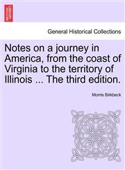 Notes on a journey in America, from the coast of Virginia to the territory of Illinois ... The Fourth Edition.,1241442150,9781241442156