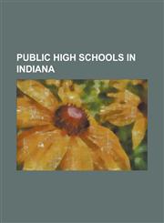Public High Schools in Indiana Maconaquah High School, Lake Central High School, Arsenal Technical High School, Shortridge High School, Carmel High S,1230769803,9781230769806