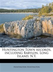 Huntington Town records, including Babylon, Long Island, N.Y.,1175713791,9781175713797