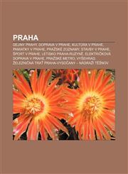 Praha Dejiny Prahy, Doprava v Prahe, Kultúra v Prahe, Pamiatky v Prahe, Pražské zoznamy, Stavby v Prahe, Šport v Prahe, Letisko Praha-Ruzyně,1232999393,9781232999393