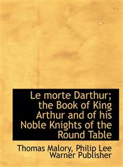 Le morte Darthur; the Book of King Arthur and of his Noble Knights of the Round Table,1140336894,9781140336891
