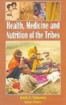 Health, Medicine and Nutrition of the Tribals 1st Edition,817141902X,9788171419029