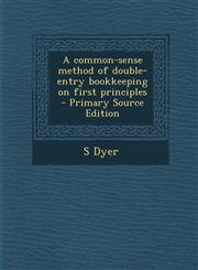 Common-Sense Method of Double-Entry Bookkeeping on First Principles,1289818290,9781289818296