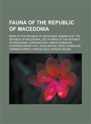 Fauna of the Republic of Macedonia Birds of the Republic of Macedonia, Mammals of the Republic of Macedonia, List of Birds of the Republic of Macedon,1156025354,9781156025352