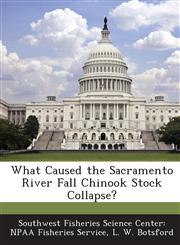 What Caused the Sacramento River Fall Chinook Stock Collapse?,128897048X,9781288970483
