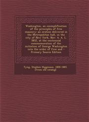 Washington, an Exemplification of the Principles of Free Masonry An Oration Delivered in the Metropolitan Hall, in the City of New York, Nov. 4, A. L,1287805124,9781287805120